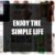 Enjoy the simple life