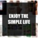 Enjoy the simple life